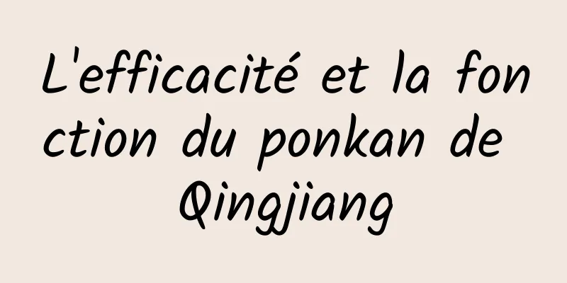 L'efficacité et la fonction du ponkan de Qingjiang