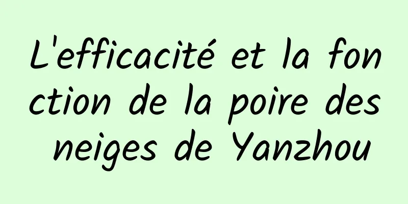 L'efficacité et la fonction de la poire des neiges de Yanzhou