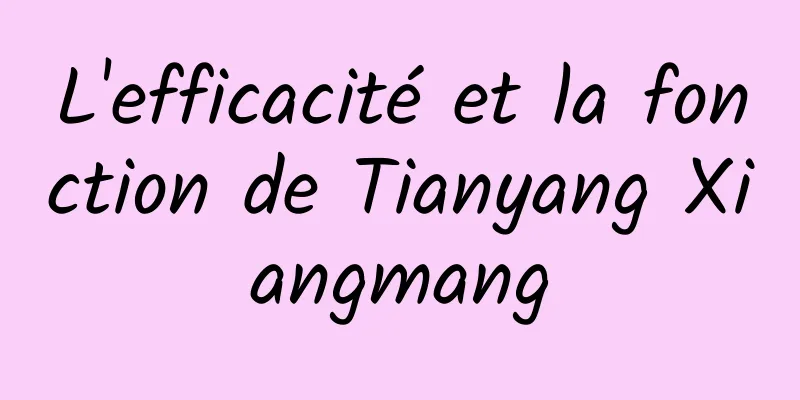 L'efficacité et la fonction de Tianyang Xiangmang