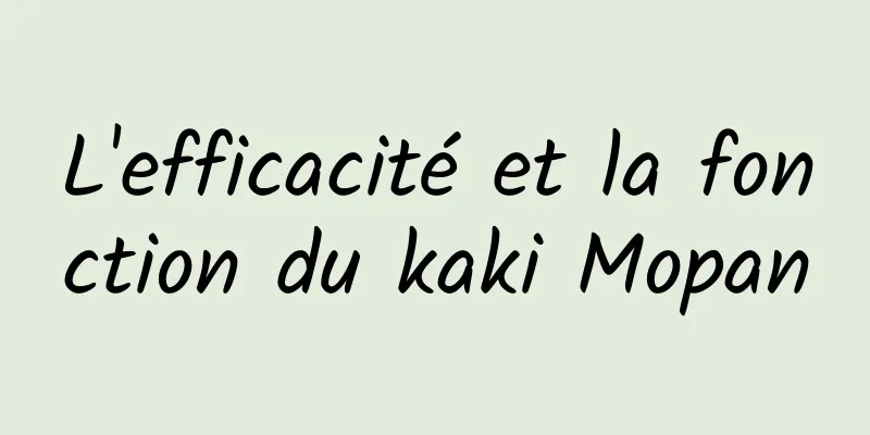 L'efficacité et la fonction du kaki Mopan