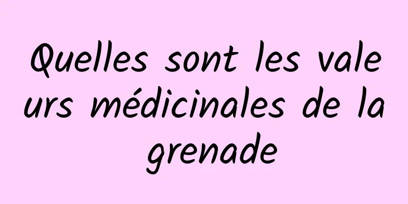 Quelles sont les valeurs médicinales de la grenade