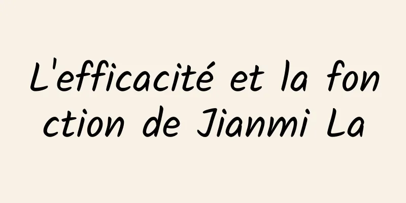 L'efficacité et la fonction de Jianmi La