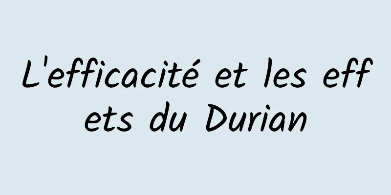 L'efficacité et les effets du Durian