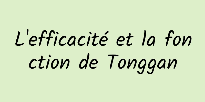 L'efficacité et la fonction de Tonggan