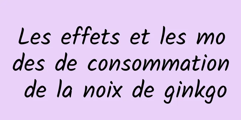 Les effets et les modes de consommation de la noix de ginkgo