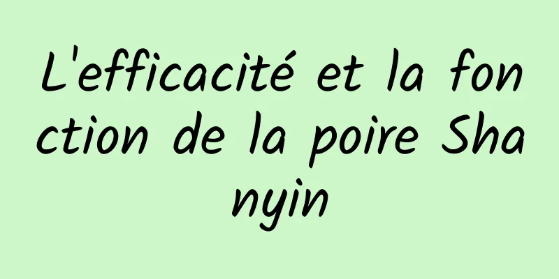 L'efficacité et la fonction de la poire Shanyin