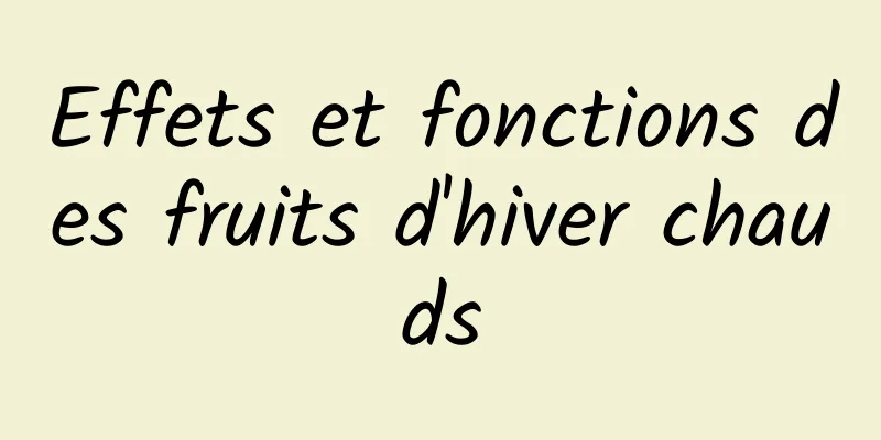 Effets et fonctions des fruits d'hiver chauds