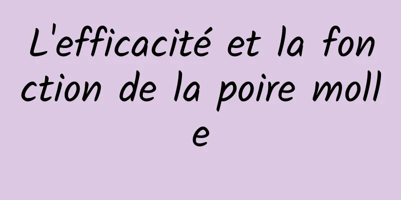 L'efficacité et la fonction de la poire molle