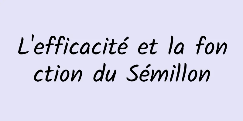 L'efficacité et la fonction du Sémillon