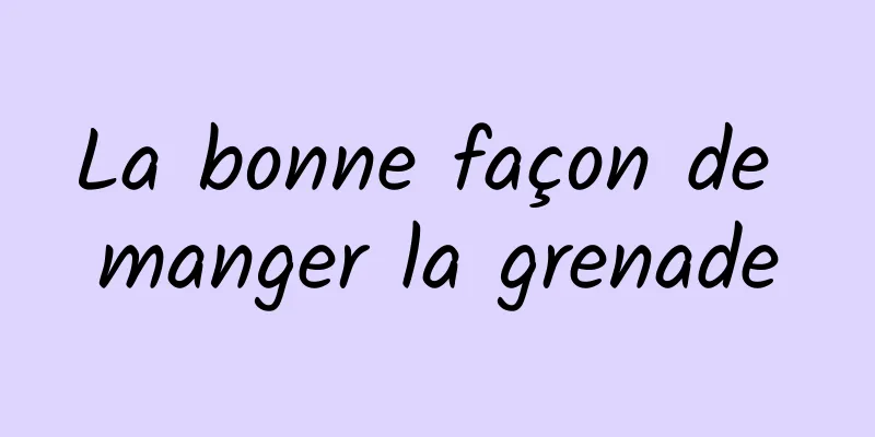 La bonne façon de manger la grenade