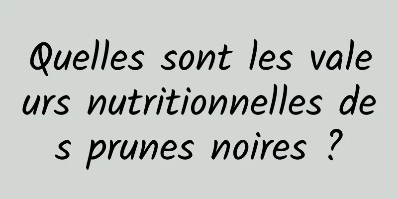 Quelles sont les valeurs nutritionnelles des prunes noires ?