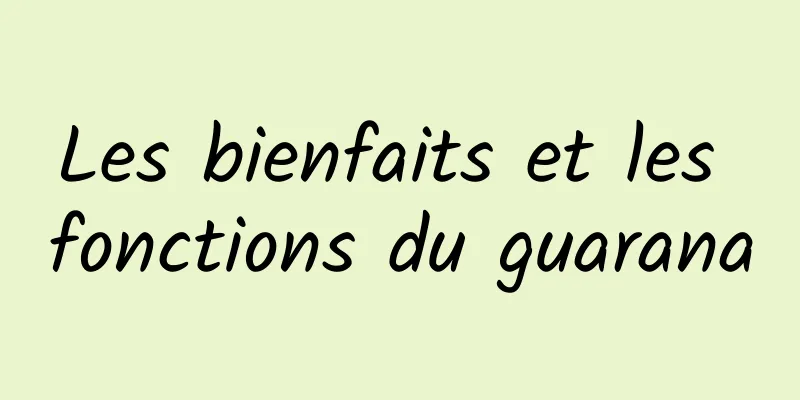 Les bienfaits et les fonctions du guarana