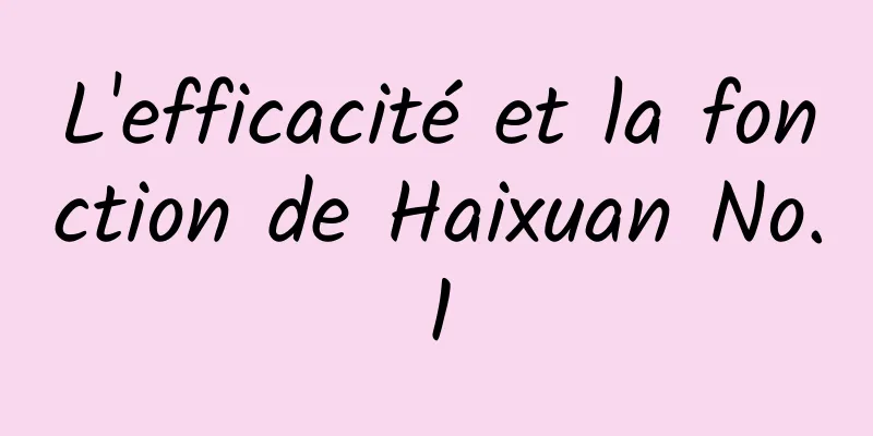 L'efficacité et la fonction de Haixuan No.1