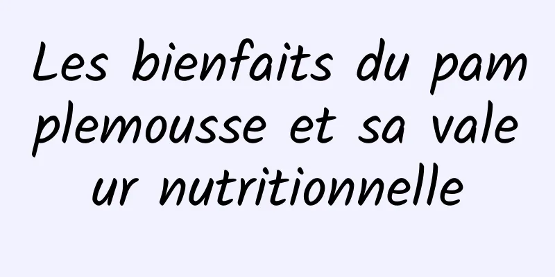 Les bienfaits du pamplemousse et sa valeur nutritionnelle