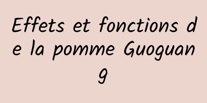 Effets et fonctions de la pomme Guoguang