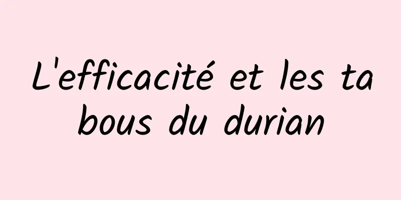 L'efficacité et les tabous du durian