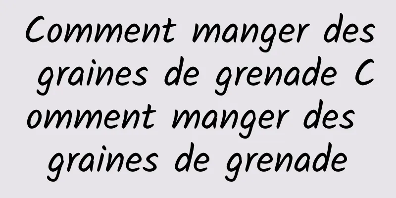 Comment manger des graines de grenade Comment manger des graines de grenade