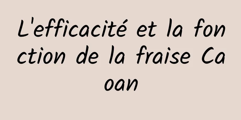 L'efficacité et la fonction de la fraise Caoan