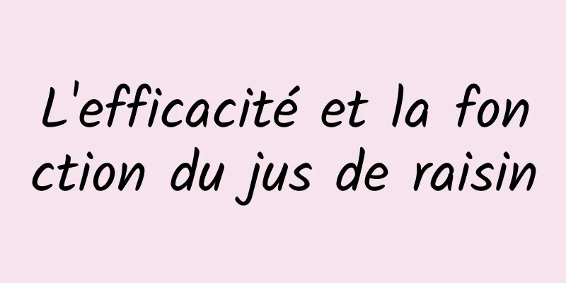 L'efficacité et la fonction du jus de raisin