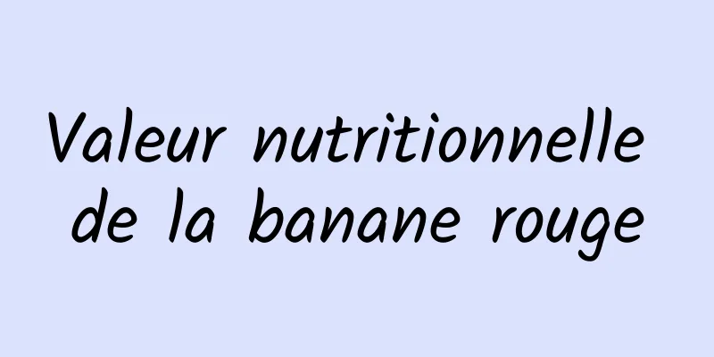 Valeur nutritionnelle de la banane rouge