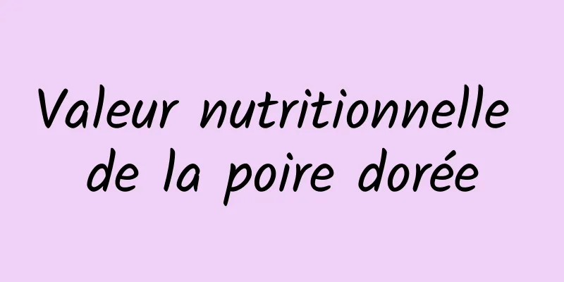 Valeur nutritionnelle de la poire dorée