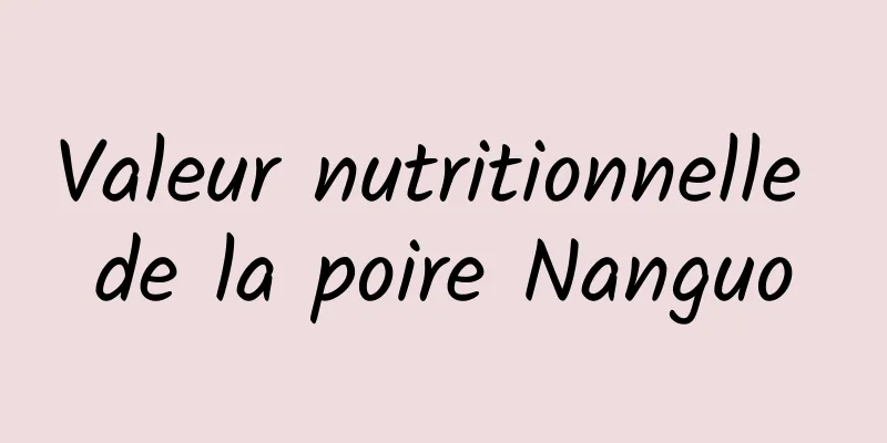 Valeur nutritionnelle de la poire Nanguo