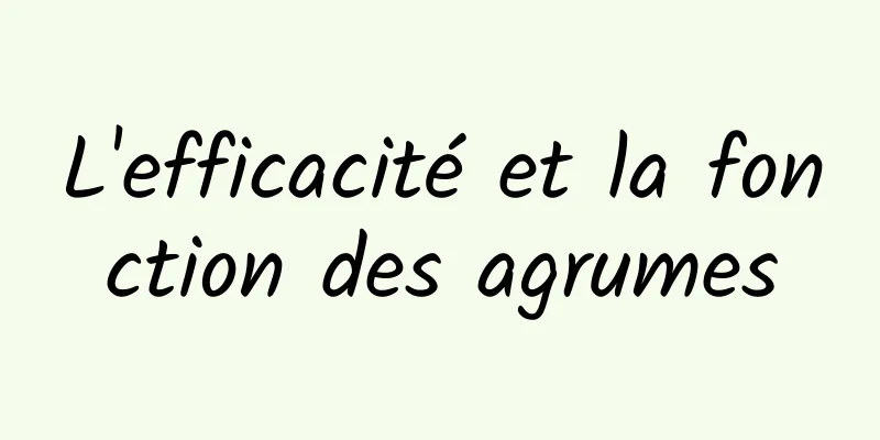 L'efficacité et la fonction des agrumes