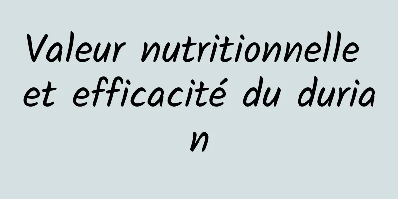 Valeur nutritionnelle et efficacité du durian