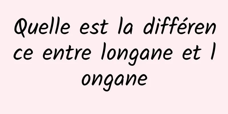 Quelle est la différence entre longane et longane