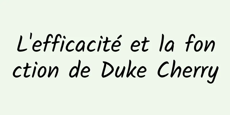 L'efficacité et la fonction de Duke Cherry