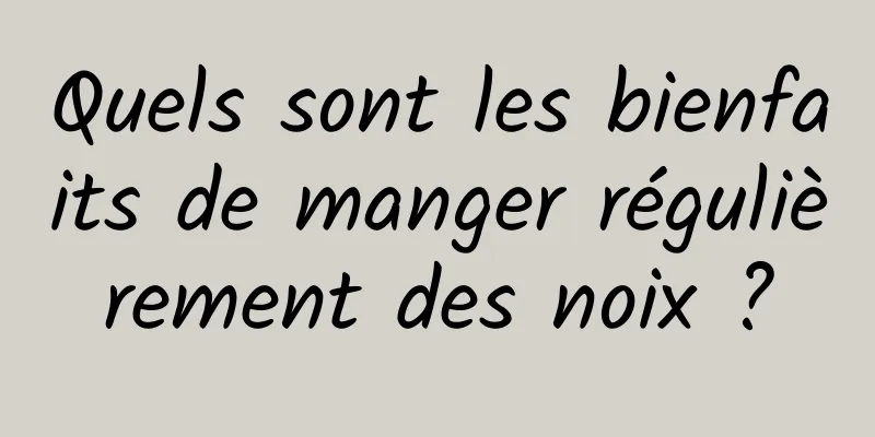 Quels sont les bienfaits de manger régulièrement des noix ?