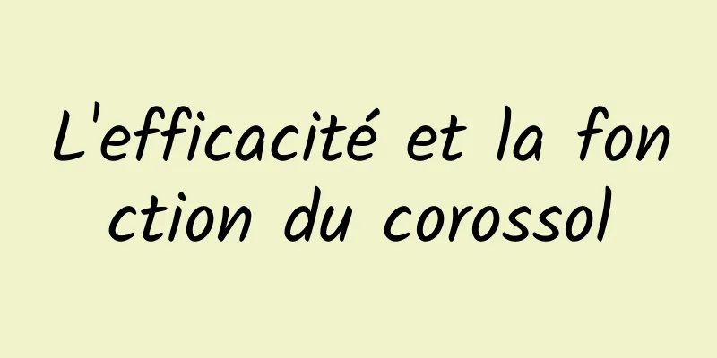 L'efficacité et la fonction du corossol