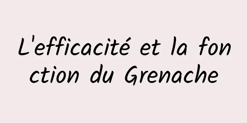 L'efficacité et la fonction du Grenache