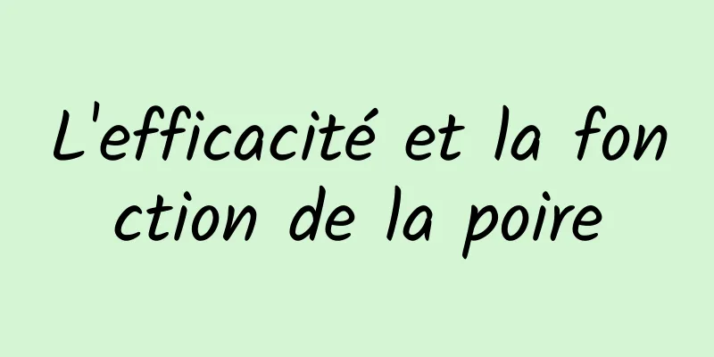 L'efficacité et la fonction de la poire