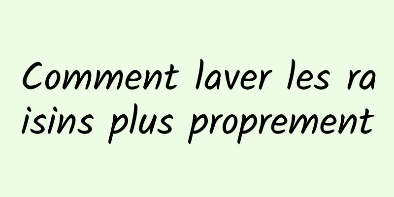 Comment laver les raisins plus proprement