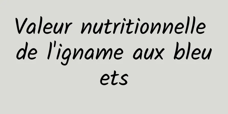 Valeur nutritionnelle de l'igname aux bleuets