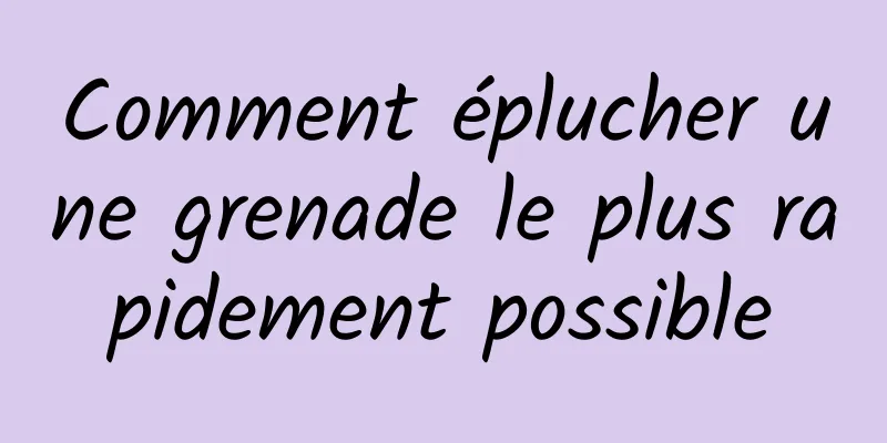 Comment éplucher une grenade le plus rapidement possible