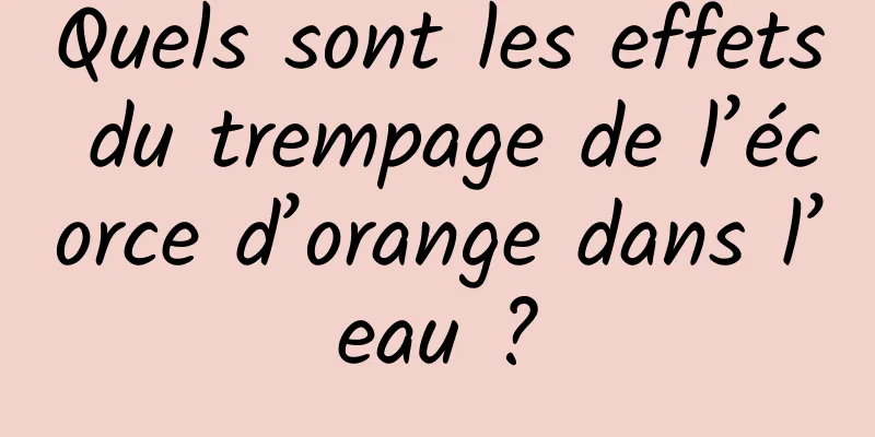 Quels sont les effets du trempage de l’écorce d’orange dans l’eau ?