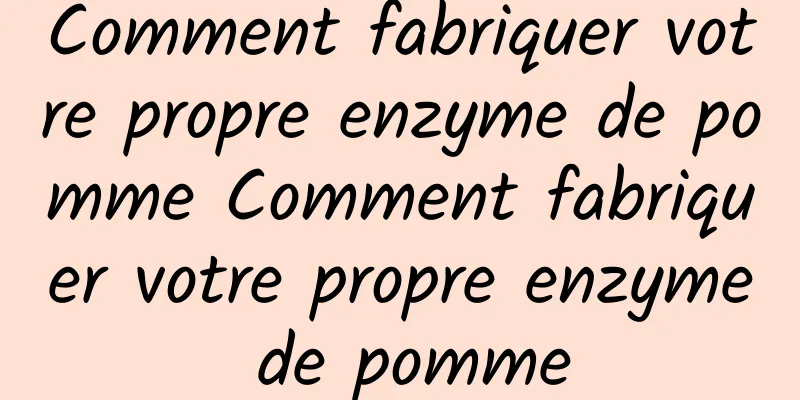 Comment fabriquer votre propre enzyme de pomme Comment fabriquer votre propre enzyme de pomme