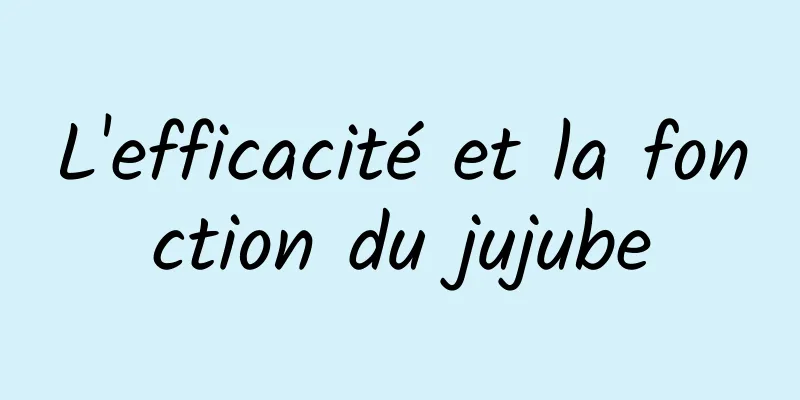 L'efficacité et la fonction du jujube