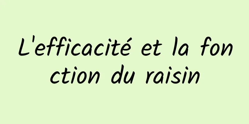 L'efficacité et la fonction du raisin