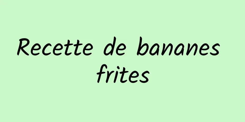 Recette de bananes frites