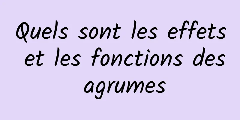 Quels sont les effets et les fonctions des agrumes