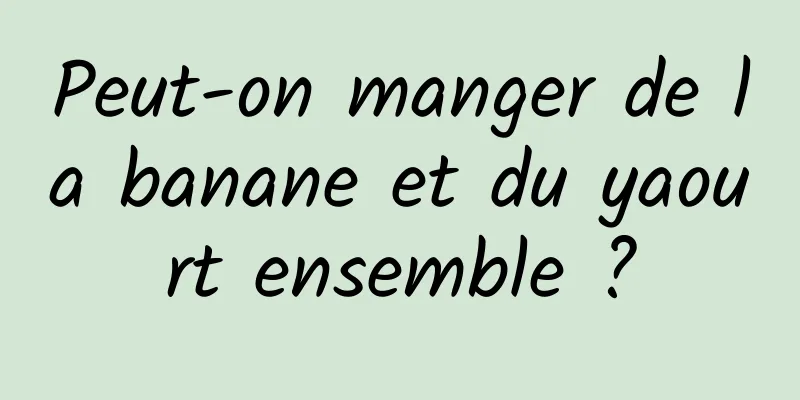 Peut-on manger de la banane et du yaourt ensemble ?