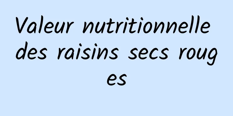 Valeur nutritionnelle des raisins secs rouges