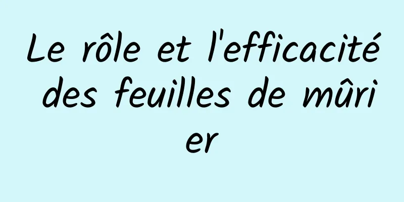 Le rôle et l'efficacité des feuilles de mûrier