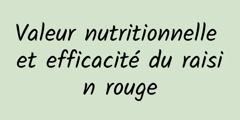 Valeur nutritionnelle et efficacité du raisin rouge