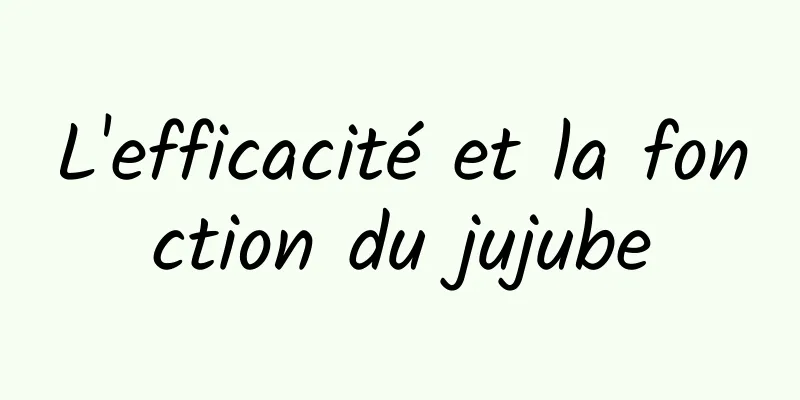 L'efficacité et la fonction du jujube