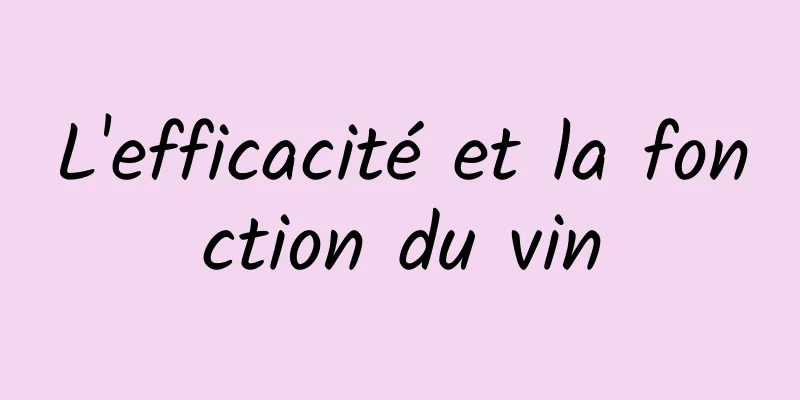 L'efficacité et la fonction du vin