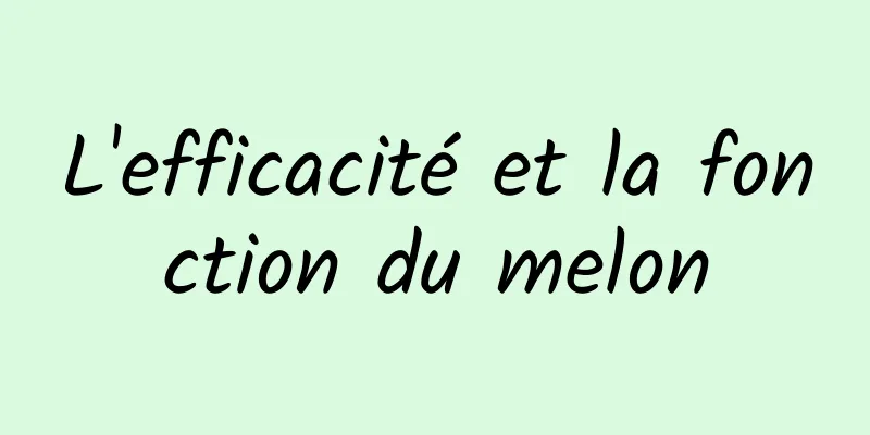 L'efficacité et la fonction du melon